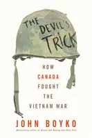 Diablov trik: Ako Kanada bojovala vo vietnamskej vojne - The Devil's Trick: How Canada Fought the Vietnam War