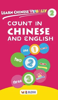 Učte sa čínsky vizuálne 2: Počítanie v čínštine a angličtine - Predškolská čínska kniha pre deti od 3 rokov - Learn Chinese Visually 2: Count in Chinese and English - Preschool Chinese book for Age 3