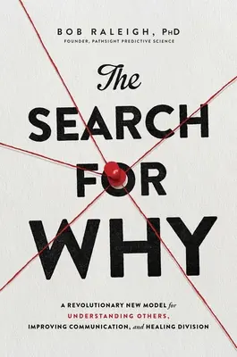 Hľadanie dôvodu: Prevratný nový model na pochopenie druhých, zlepšenie komunikácie a uzdravenie rozdelenia - The Search for Why: A Revolutionary New Model for Understanding Others, Improving Communication, and Healing Division
