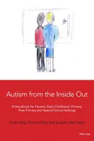 Autizmus naruby: Príručka pre rodičov, deti v ranom detstve, základné školy, školy po skončení základnej školy a špeciálne školy - Autism from the Inside Out: A Handbook for Parents, Early Childhood, Primary, Post-Primary and Special School Settings