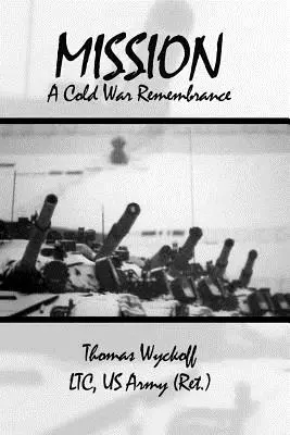 Misia: A Cold War Remembrance (Wyckoff Ltc Us Army (Ret ). Thomas) - Mission: A Cold War Remembrance (Wyckoff Ltc Us Army (Ret ). Thomas)