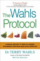 Wahlsov protokol - radikálne nový spôsob liečby všetkých chronických autoimunitných ochorení s využitím paleo princípov - Wahls Protocol - A Radical New Way to Treat All Chronic Autoimmune Conditions Using Paleo Principles
