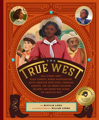 Pravý Západ: Skutočné príbehy o černošských kovbojoch, ostrostrelkyniach, indiánskych hviezdach ródea, priekopníkoch vaqueros a neslnečnom svete - The True West: Real Stories about Black Cowboys, Women Sharpshooters, Native American Rodeo Stars, Pioneering Vaqueros, and the Unsun