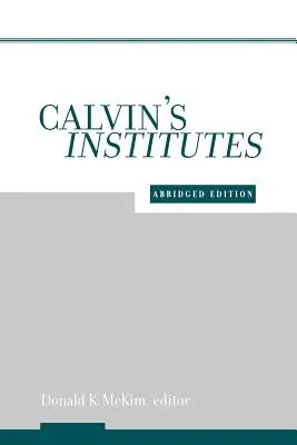 Calvin's Institutes: Skrátené vydanie - Calvin's Institutes: Abridged Edition