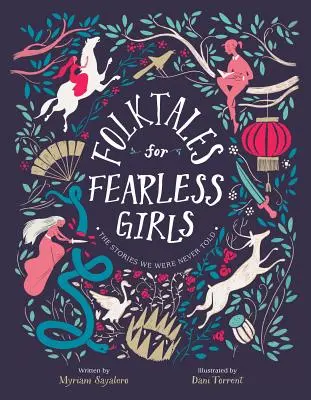 Ľudové rozprávky pre nebojácne dievčatá: The Stories We Were Never Told = Príbehy, ktoré nám nikdy nepovedali - Folktales for Fearless Girls: The Stories We Were Never Told