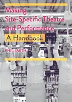 Tvorba divadla a predstavenia špecifického pre dané miesto: Príručka o tvorbe divadelného a divadelného umenia - Making Site-Specific Theatre and Performance: A Handbook