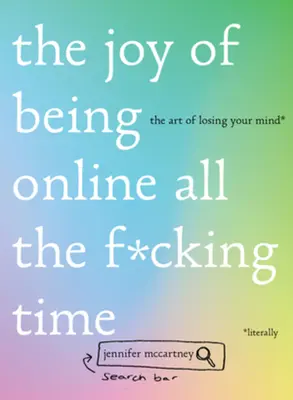 Radosť z toho, že ste stále online: Umenie stratiť rozum (doslova) - The Joy of Being Online All the F*cking Time: The Art of Losing Your Mind (Literally)