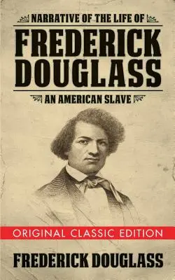 Rozprávanie o živote Fredericka Douglassa (pôvodné klasické vydanie): Americký otrok (originálne vydanie) - Narrative of the Life of Frederick Douglass (Original Classic Edition): An American Slave