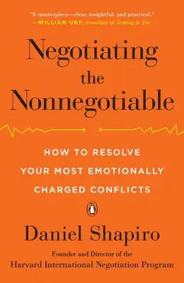 Vyjednávanie o nevyjednávateľnom: Ako vyriešiť emočne najvypätejšie konflikty - Negotiating the Nonnegotiable: How to Resolve Your Most Emotionally Charged Conflicts