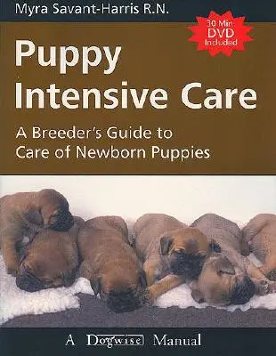 Intenzívna starostlivosť o šteniatka: Sprievodca chovateľa starostlivosťou o novorodené šteniatka - Puppy Intensive Care: A Breeder's Guide to Care of Newborn Puppies