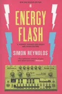 Energy Flash - Cesta raveovou hudbou a tanečnou kultúrou - Energy Flash - A Journey Through Rave Music and Dance Culture