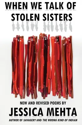 Keď hovoríme o ukradnutých sestrách: Nové a revidované básne - When We Talk of Stolen Sisters: New and Revised Poems