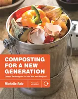 Kompostovanie pre novú generáciu: Najnovšie techniky do koša a za jeho hranice - Composting for a New Generation: Latest Techniques for the Bin and Beyond