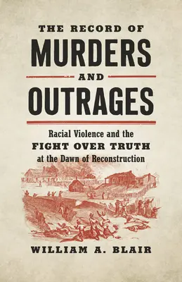 Záznamy o vraždách a poburovaniach: Rasové násilie a boj o pravdu na úsvite rekonštrukcie - The Record of Murders and Outrages: Racial Violence and the Fight Over Truth at the Dawn of Reconstruction
