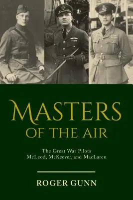 Vládcovia vzduchu: McLeod, McKeever a MacLaren: Piloti Veľkej vojny - Masters of the Air: The Great War Pilots McLeod, McKeever, and MacLaren