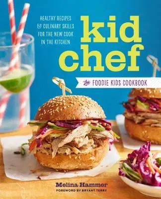 Detský šéfkuchár: kuchárska kniha pre deti Foodie: Detská kuchárska kniha: Zdravé recepty a kulinárske zručnosti pre nových kuchárov v kuchyni - Kid Chef: The Foodie Kids Cookbook: Healthy Recipes and Culinary Skills for the New Cook in the Kitchen