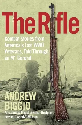 Pušku: Rifľa: Bojové príbehy posledných amerických veteránov z druhej svetovej vojny, vyrozprávané prostredníctvom M1 Garand - The Rifle: Combat Stories from America's Last WWII Veterans, Told Through an M1 Garand