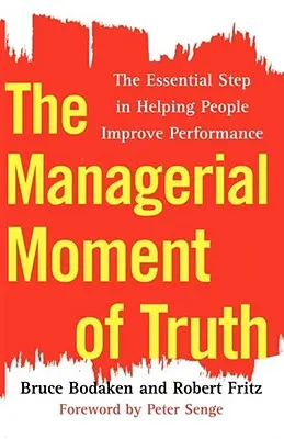 Manažérsky moment pravdy: Základný krok pri pomoci ľuďom zlepšiť výkon - The Managerial Moment of Truth: The Essential Step in Helping People Improve Performance