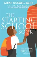 Kniha o začatí školskej dochádzky: Ako vybrať, pripraviť a usadiť svoje dieťa v škole - The Starting School Book: How to Choose, Prepare for and Settle Your Child at School