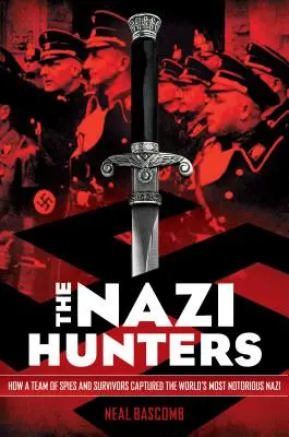 Lovci nacistov: Ako skupina špiónov a preživších chytila najznámejšieho nacistu na svete - The Nazi Hunters: How a Team of Spies and Survivors Captured the World's Most Notorious Nazi