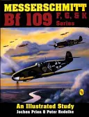 Messerschmitt Bf 109 série F, G a K: ilustrovaná štúdia - Messerschmitt Bf 109 F, G, & K Series: an Illustrated Study