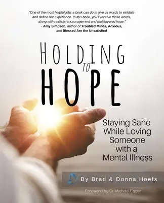 Držať sa nádeje: Zostať zdravý, keď milujete niekoho s duševnou chorobou - Holding to Hope: Staying Sane While Loving Someone with a Mental Illness
