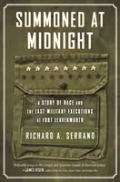 Predvolaní o polnoci: Príbeh rasy a poslednej vojenskej popravy vo Fort Leavenworth - Summoned at Midnight: A Story of Race and the Last Military Executions at Fort Leavenworth