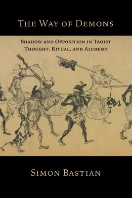Cesta démonov: Tiene a protiklady v taoistickom myslení, rituáloch a alchýmii - The Way of Demons: Shadow and Opposition in Taoist Thought, Ritual, and Alchemy