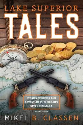 Lake Superior Tales: Príbehy o humore a dobrodružstve na hornom polostrove Michiganu, 2. vydanie - Lake Superior Tales: Stories of Humor and Adventure in Michigan's Upper Peninsula, 2nd Edition