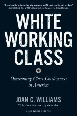 Biela robotnícka trieda s novým predslovom Marka Cubana a novým úvodom autorky: Prekonanie triednej bezradnosti v Amerike - White Working Class, with a New Foreword by Mark Cuban and a New Preface by the Author: Overcoming Class Cluelessness in America