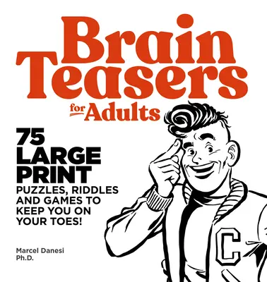 Hlavolamy pre dospelých: Hádanky, hlavolamy a hry, ktoré vás udržia v strehu: 75 veľkých hlavolamov, hádaniek a hier pre dospelých - Brain Teasers for Adults: 75 Large Print Puzzles, Riddles, and Games to Keep You on Your Toes