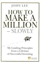 Ako zarobiť milión - pomaly - Moje hlavné zásady z celoživotného úspešného investovania - How to Make a Million - Slowly - My guiding principles from a lifetime of successful investing
