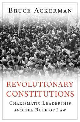Revolučné ústavy: Charizmatické vodcovstvo a právny štát - Revolutionary Constitutions: Charismatic Leadership and the Rule of Law