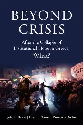 Za hranicami krízy: Čo po kolapse inštitucionálnej nádeje v Grécku? - Beyond Crisis: After the Collapse of Institutional Hope in Greece, What?