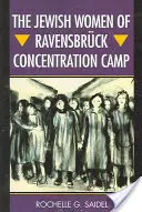 Židovské ženy v koncentračnom tábore Ravensbrck - The Jewish Women of Ravensbrck Concentration Camp