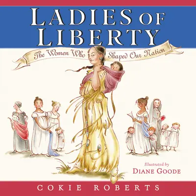 Dámy slobody: Ženy, ktoré formovali náš národ - Ladies of Liberty: The Women Who Shaped Our Nation