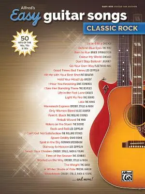 Alfred's Easy Guitar Songs -- Classic Rock: 50 hitov 60., 70. a 80. rokov - Alfred's Easy Guitar Songs -- Classic Rock: 50 Hits of the '60s, '70s & '80s