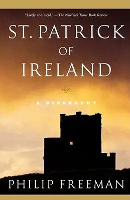 Svätý Patrik Írsky: Patrik Patrik: Životopis - St. Patrick of Ireland: A Biography