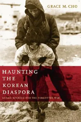 Strašenie kórejskej diaspóry: hanba, tajomstvo a zabudnutá vojna - Haunting the Korean Diaspora: Shame, Secrecy, and the Forgotten War