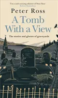 Hrobka s výhľadom - Príbehy a sláva cintorínov - Kniha roka podľa Financial Times - Tomb With a View - The Stories & Glories of Graveyards - A Financial Times Book of the Year