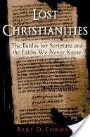 Stratené kresťanstvá: Bitky o Písmo a viery, ktoré sme nikdy nepoznali - Lost Christianities: The Battles for Scripture and the Faiths We Never Knew