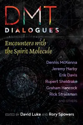 Dialógy Dmt: Stretnutia s molekulou ducha - Dmt Dialogues: Encounters with the Spirit Molecule