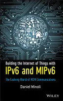 Budovanie internetu vecí pomocou Ipv6 a Mipv6: Rozvíjajúci sa svet komunikácie M2m - Building the Internet of Things with Ipv6 and Mipv6: The Evolving World of M2m Communications