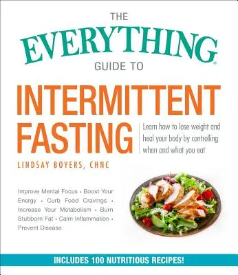 Všetko o prerušovanom pôste: Obsahuje plány 5:2, 16/8 a týždenný 24-hodinový pôst - The Everything Guide to Intermittent Fasting: Features 5:2, 16/8, and Weekly 24-Hour Fast Plans