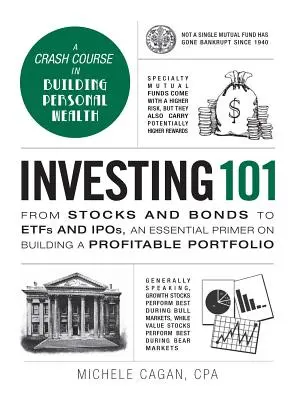 Investovanie 101: Od akcií a dlhopisov k fondom investovania a investičným fondom, základný návod na budovanie výnosného portfólia - Investing 101: From Stocks and Bonds to Etfs and Ipos, an Essential Primer on Building a Profitable Portfolio