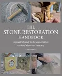 Príručka na reštaurovanie kameňa: Praktická príručka pre konzervačné opravy kameňa a muriva - The Stone Restoration Handbook: A Practical Guide to the Conservation Repair of Stone and Masonry
