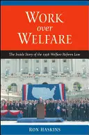 Práca nad blahobytom: Vnútorný príbeh zákona o reforme sociálneho zabezpečenia z roku 1996 - Work Over Welfare: The Inside Story of the 1996 Welfare Reform Law