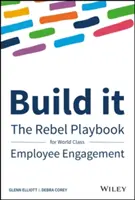 Vytvorte to: Vydržte: Rebelská príručka pre prvotriedne zapojenie zamestnancov - Build It: The Rebel Playbook for World-Class Employee Engagement