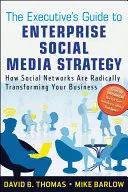 Sprievodca pre manažérov k stratégii podnikových sociálnych médií: Ako sociálne siete radikálne menia vaše podnikanie - The Executive's Guide to Enterprise Social Media Strategy: How Social Networks Are Radically Transforming Your Business