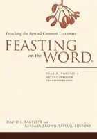 Hostina na Slove: Rok B, zväzok 1: Advent až po premenenie - Feasting on the Word: Year B, Volume 1: Advent Through Transfiguration